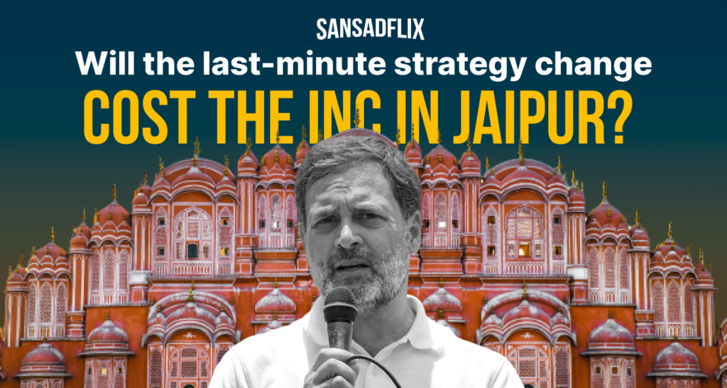 Will the last-minute strategy change cost the INC in Jaipur?