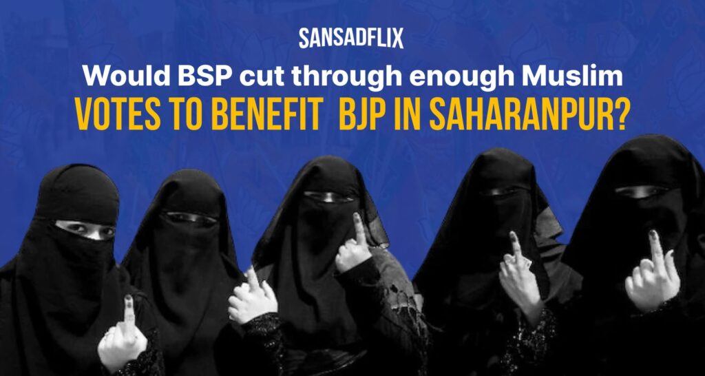 Would the BSP cut through enough Muslim votes to benefit the BJP in Saharanpur?